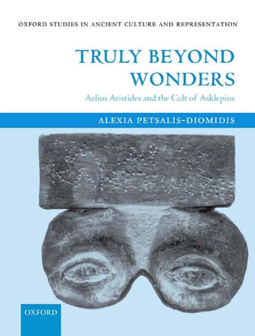 Truly Beyond Wonders: Aelius Aristides and the Cult of Asklepios (Oxford Studies in Ancient Culture and Representation) by Alexia Petsalis-Diomidis