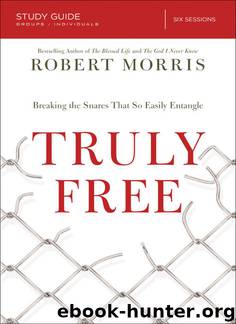 Truly Free Study Guide: Breaking the Snares That So Easily Entangle by Robert Morris