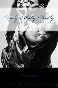 Truly, Madly, Deeply by L. S. Scott
