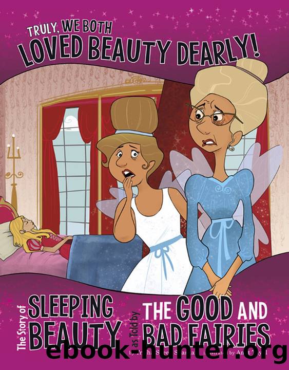 Truly, We Both Loved Beauty Dearly! The Story of Sleeping Beauty as Told by the Good and Bad Fairies by Trisha Speed Shaskan