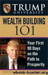 Trump University Wealth Building 101: Your First 90 Days on the Path to Prosperity by Donald J. Trump