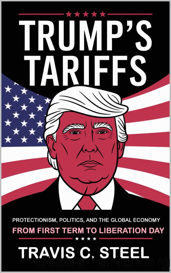 Trump's Tariffs: Protectionism, Politics, and the Global Economy - From First Term to Liberation Day by Steel Travis C