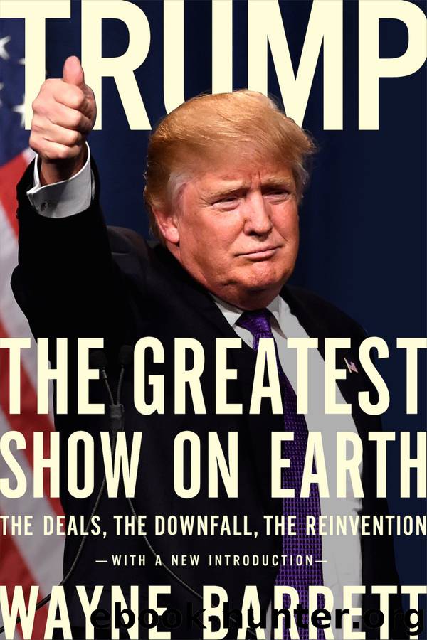 Trump: The Greatest Show on Earth: The Deals, the Downfall, the Reinvention by Wayne Barrett