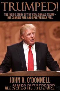 Trumped!: The Inside Story of the Real Donald Trump—His Cunning Rise and Spectacular Fall by John R. O’Donnell & James Rutherford