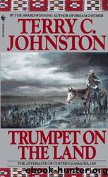 Trumpet on the Land: The Aftermath of Custer's Massacre, 1876 by Terry C. Johnston