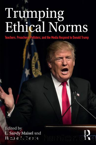 Trumping Ethical Norms: Teachers, Preachers, Pollsters, and the Media Respond to Donald Trump by L Sandy Maisel & Hannah E Dineen