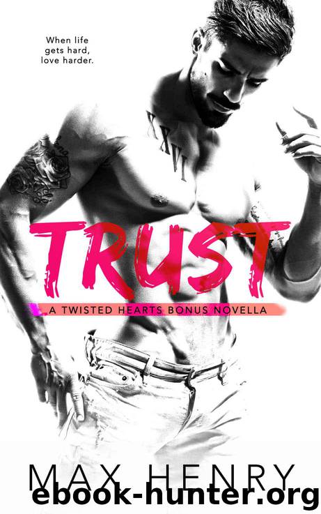 Trust (Twisted Hearts Duet Book 3) by Henry Max