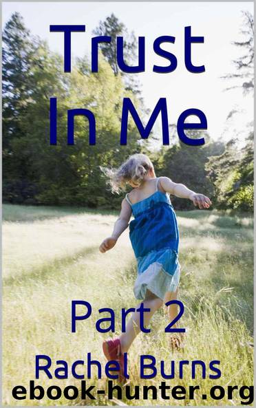 Trust In Me Part 2: Part 2 by Rachel Burns