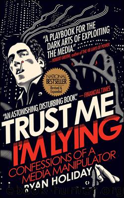 Trust Me I'm Lying by Ryan Holiday