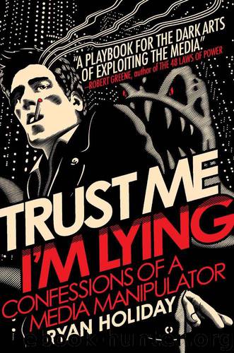 Trust Me, I'm Lying: Confessions of a Media Manipulator by Holiday Ryan