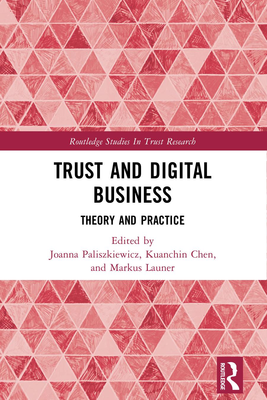 Trust and Digital Business: Theory and Practice by Joanna Paliszkiewicz Kuanchin Chen Markus Launer