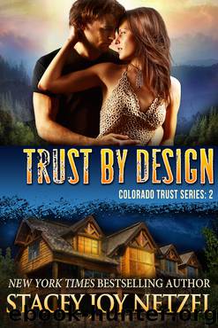 Trust by Design (Colorado Trust Series--2) by Stacey Joy Netzel