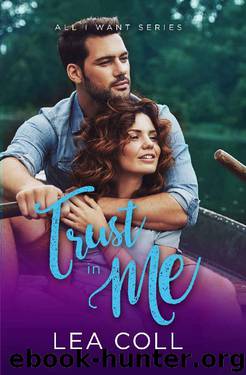 Trust in Me (A Fake Relationship Romance) (All I Want Book 4) by Lea Coll