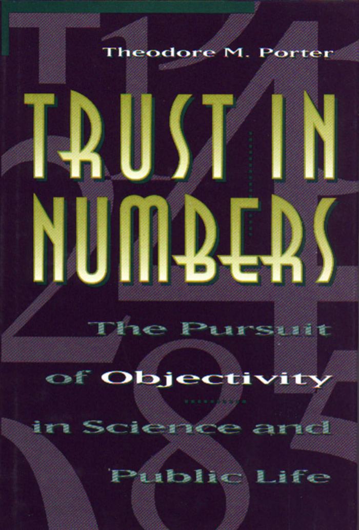 Trust in numbers: the pursuit of objectivity in science and public life by Theodore M. Porter
