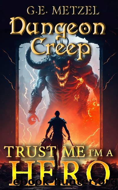 Trust me, I'm a Hero: Dungeon Creep 2: A Fantasy LitRPG GameLit Adventure by G.E. Metzel & J.M. Renard