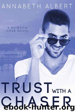 Trust with a Chaser (Rainbow Cove Book 1) by Annabeth Albert