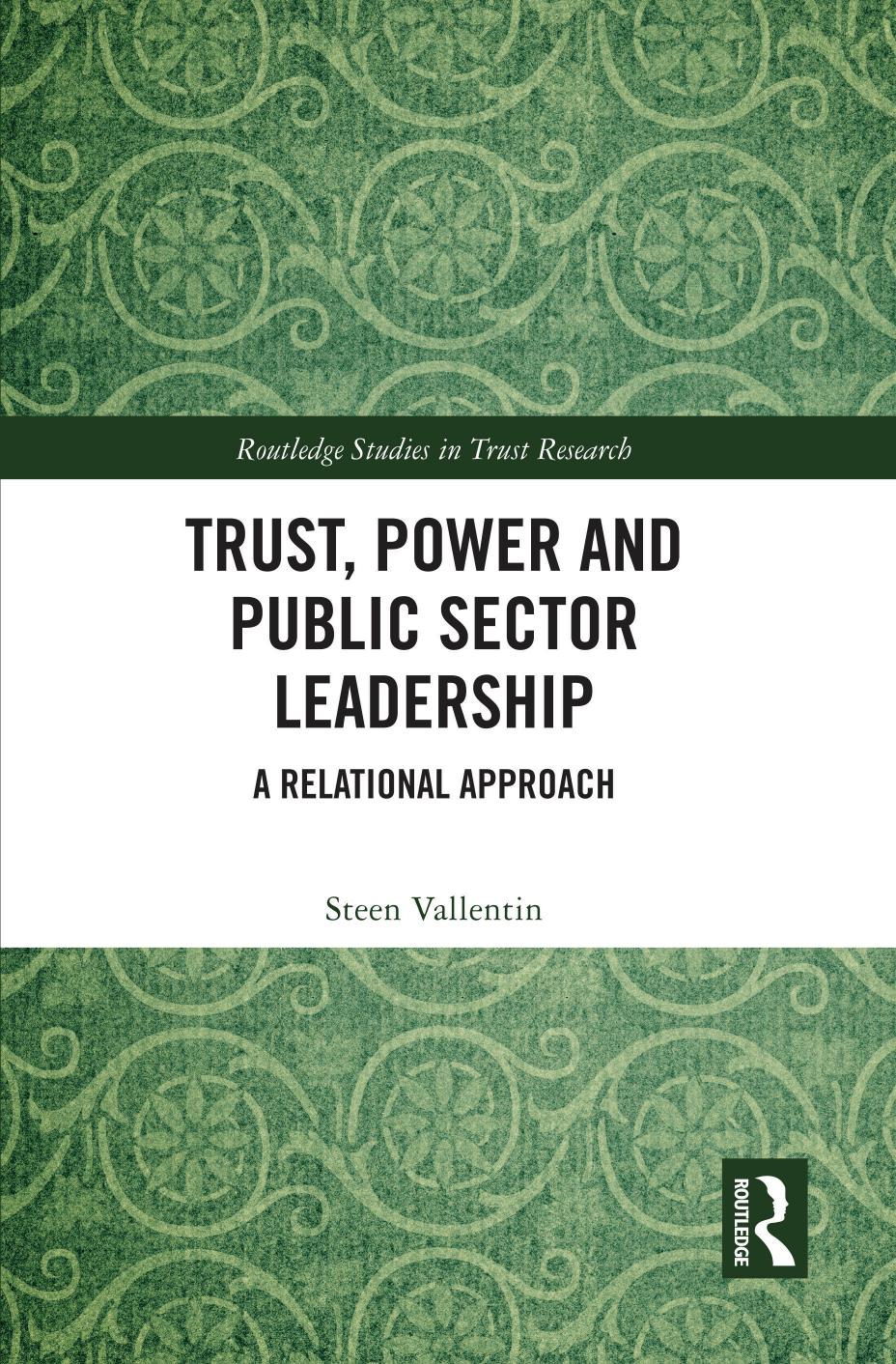 Trust, Power and Public Sector Leadership; A Relational Approach by Steen Vallentin