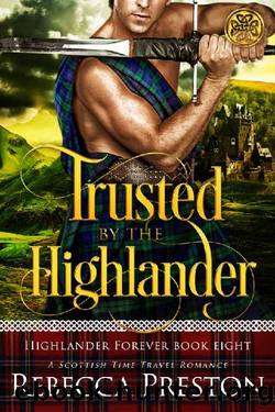 Trusted By The Highlander: A Scottish Time Travel Romance by Rebecca Preston