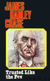 Trusted Like The Fox by James Hadley Chase