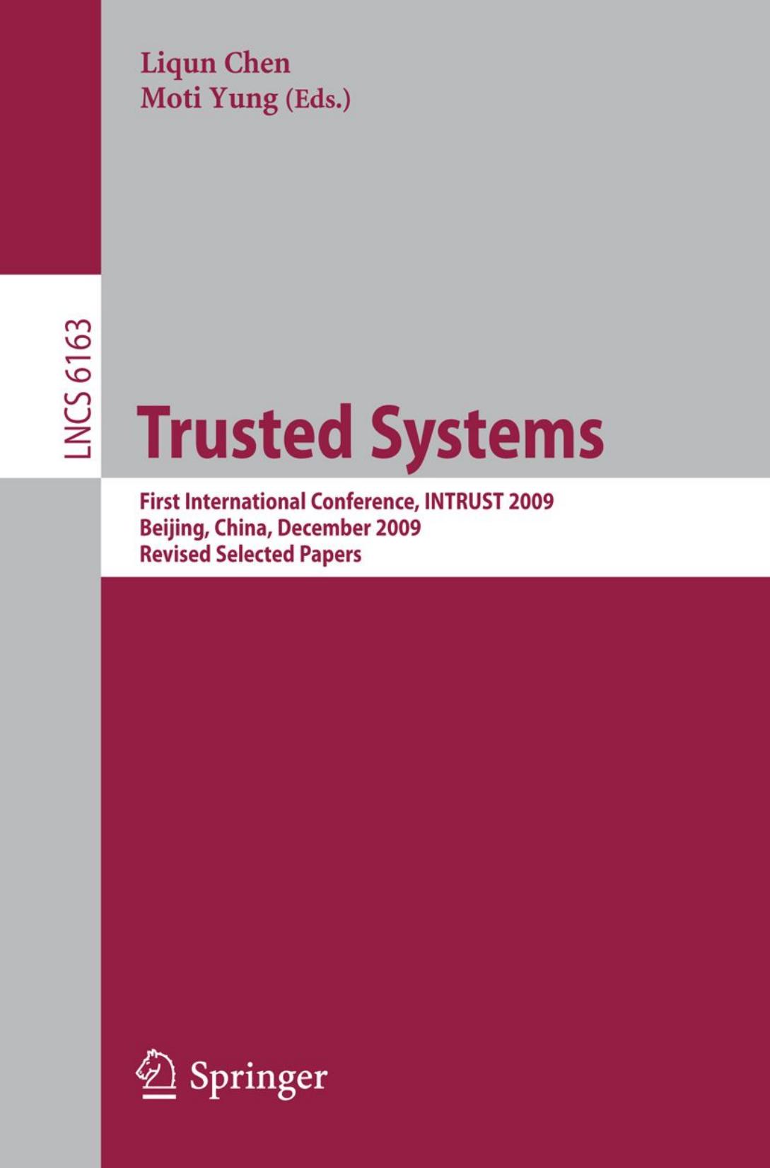 Trusted Systems: First International Conference, INTRUST 2009, Beijing, China, December 17-19, 2009. Revised Selected Papers by Wenchang Shi (auth.) Liqun Chen Moti Yung (eds.)