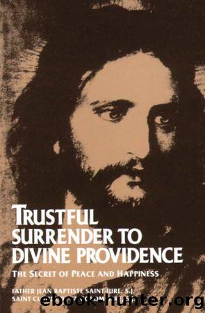 Trustful Surrender to Divine Providence: The Secret of Peace and Happiness (with Supplemental Reading: The Classics Made Simple: Abandonement to Divine Providence) by unknow
