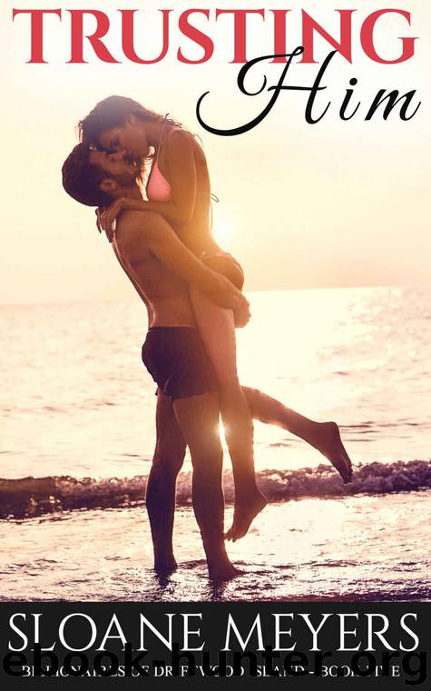 Trusting Him: A Billionaire Beach Island Romance (Billionaires of Driftwood Island Book 5) by Sloane Meyers