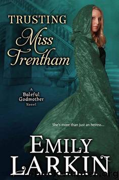 Trusting Miss Trentham (Baleful Godmother Historical Romance Series ~ Book 3) by Emily Larkin