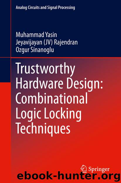 Trustworthy Hardware Design: Combinational Logic Locking Techniques by Muhammad Yasin & Jeyavijayan (JV) Rajendran & Ozgur Sinanoglu