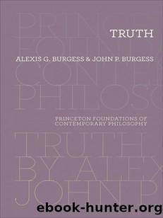 Truth (Princeton Foundations of Contemporary Philosophy) by Burgess John P.; Burgess Alexis G