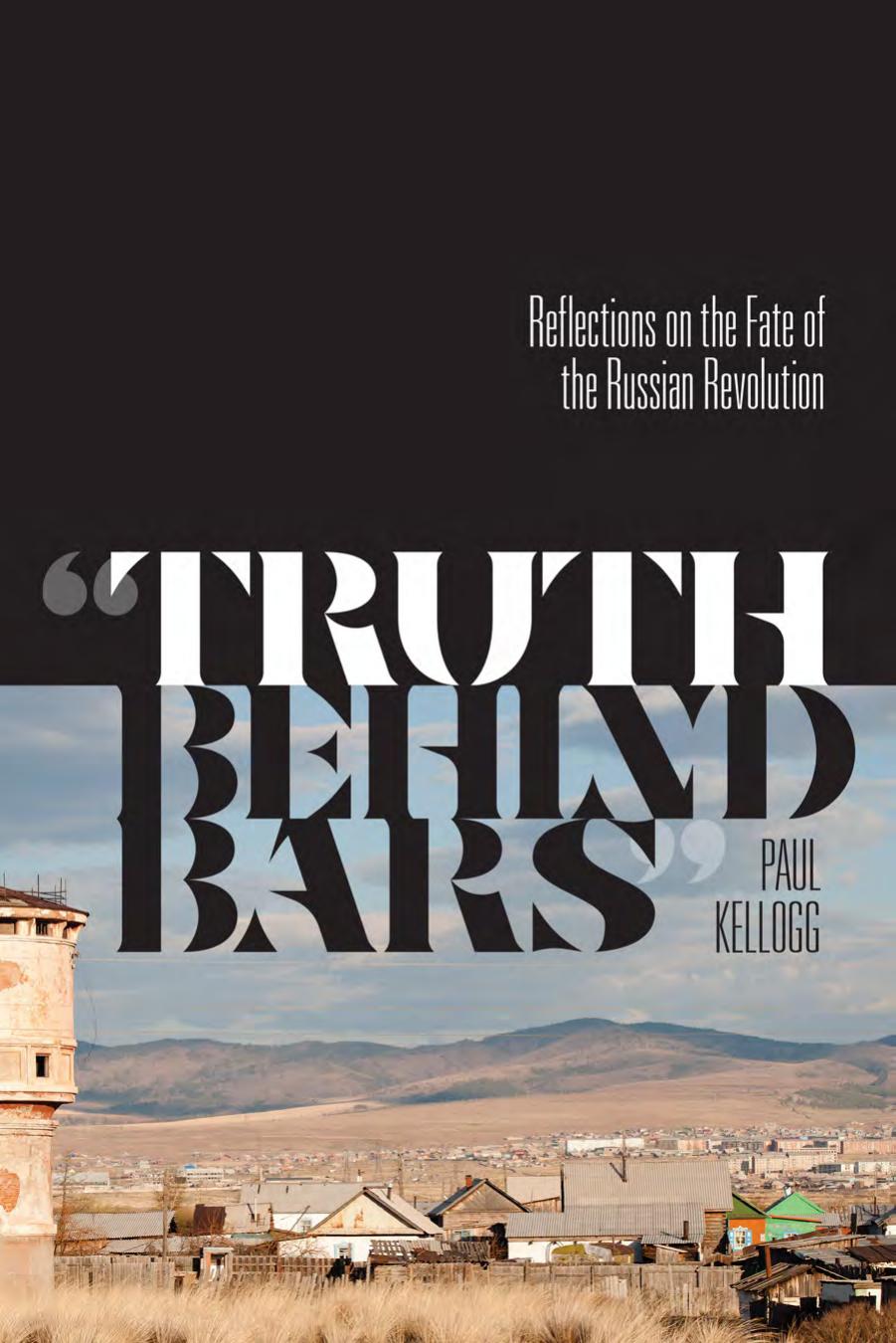 Truth Behind Bars Reflections on the Fate of the Russian Revolution by Paul Kellogg