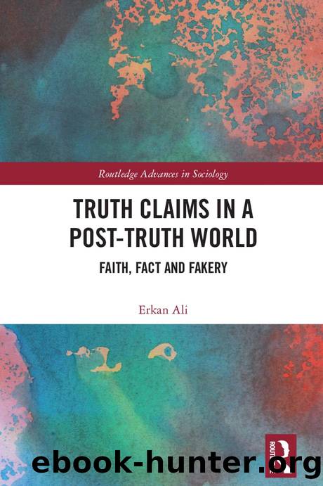 Truth Claims in a Post-Truth World: Faith, Fact and Fakery by Erkan Ali