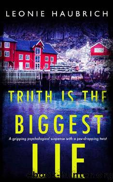 Truth Is The Biggest Lie: A gripping psychological suspense with a jaw-dropping twist by Leonie Haubrich