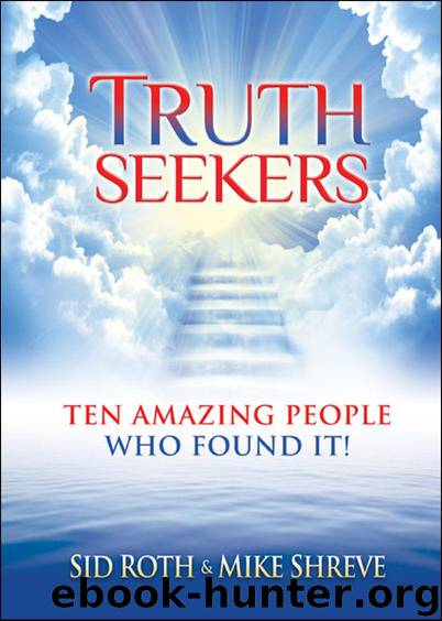 Truth Seekers: Ten Amazing People Who Found It! by Sid Roth & Mike Shreve