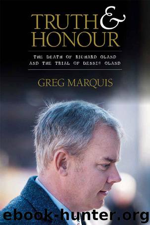 Truth and Honour: The Death of Richard Oland and the Trial of Dennis Oland by Greg Marquis