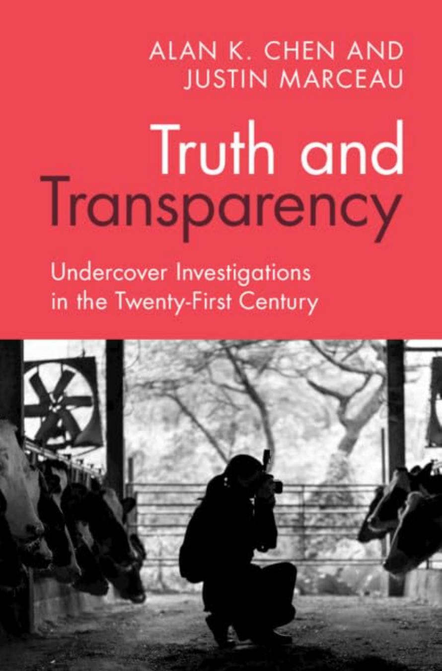 Truth and Transparency: Undercover Investigations in the Twenty-First Century by Alan K. Chen Justin Marceau