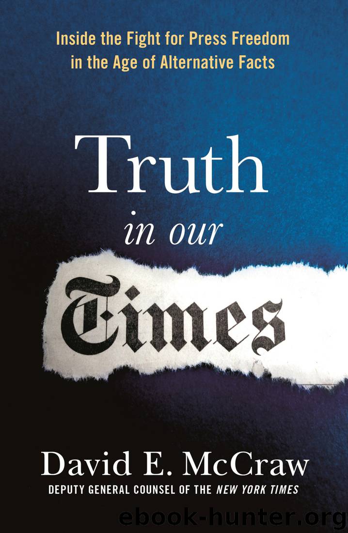 Truth in Our Times: Inside the Fight for Press Freedom in the Age of Alternative Facts by David E. McCraw