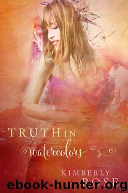 Truth in Watercolors (Truth Series Book 2) by Rose Kimberly