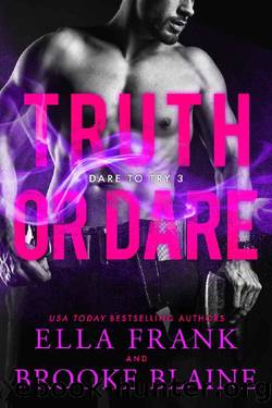 Truth or Dare (Dare to Try Book 3) by Ella Frank & Brooke Blaine