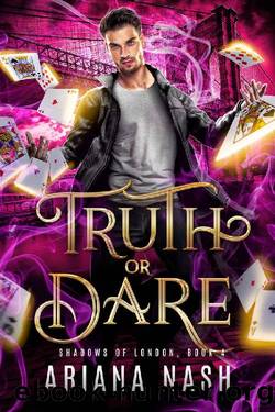 Truth or Dare (Shadows of London Book 4) by Ariana Nash