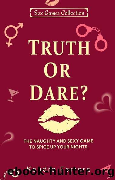 Truth or Dare?: The Naughty and Sexy Game to Spice Up Your Nights (Sexy Games Collection Book 4) by Kendra Ferrera
