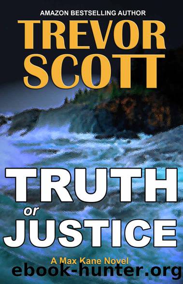 Truth or Justice (Max Kane Series Book 1) by Trevor Scott