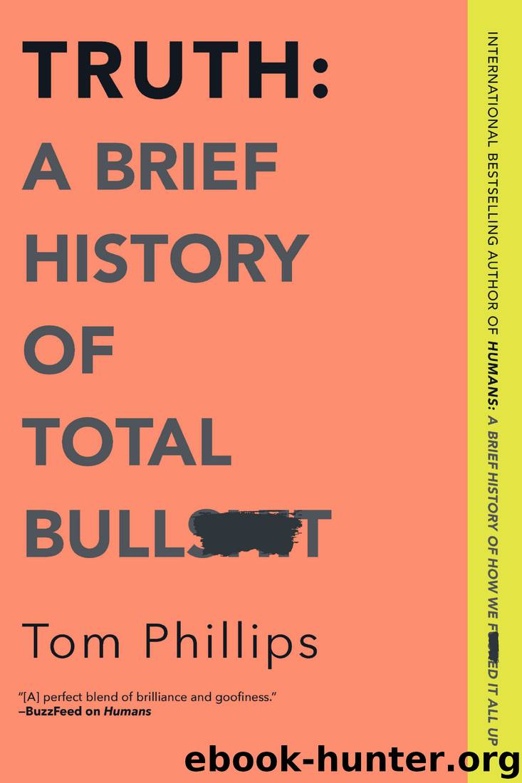 Truth: A Brief History of Total Bullsh*t by Tom Phillips