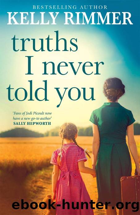 Truths I Never Told You : A Novel by Rimmer Kelly