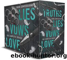 Truths Lies Vows Love: Dark Confessions Complete Series: A Dark Contemporary Mafia Romance by Kris Butler