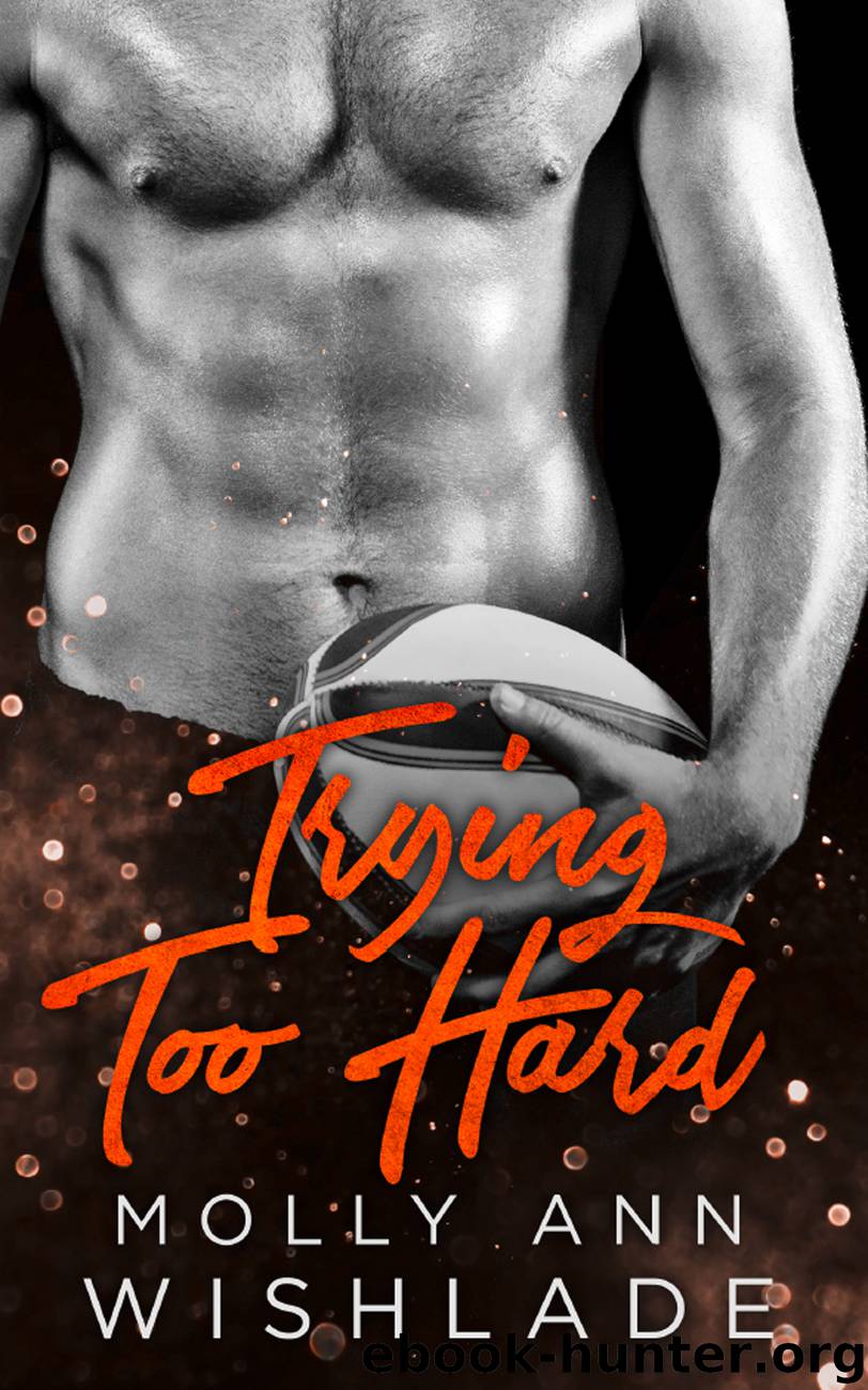 Trying Too Hard...: A steamy standalone sports romance by Molly Ann Wishlade