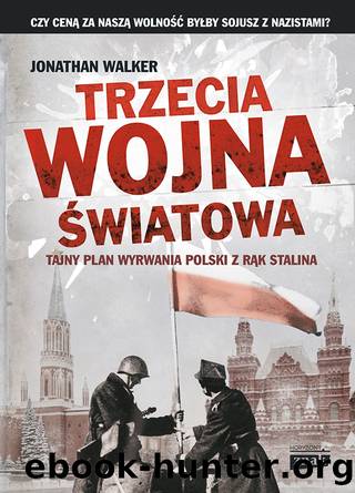 Trzecia wojna światowa. Tajny plan wyrwania Polski z rąk Stalina by Jonathan Walker