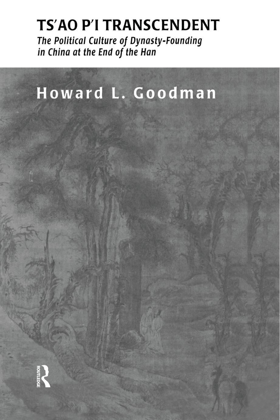 Tsâao Pâi Transcendent Political Culture and Dynasty-Founding in China at the End of the Han by Goodman Howard L