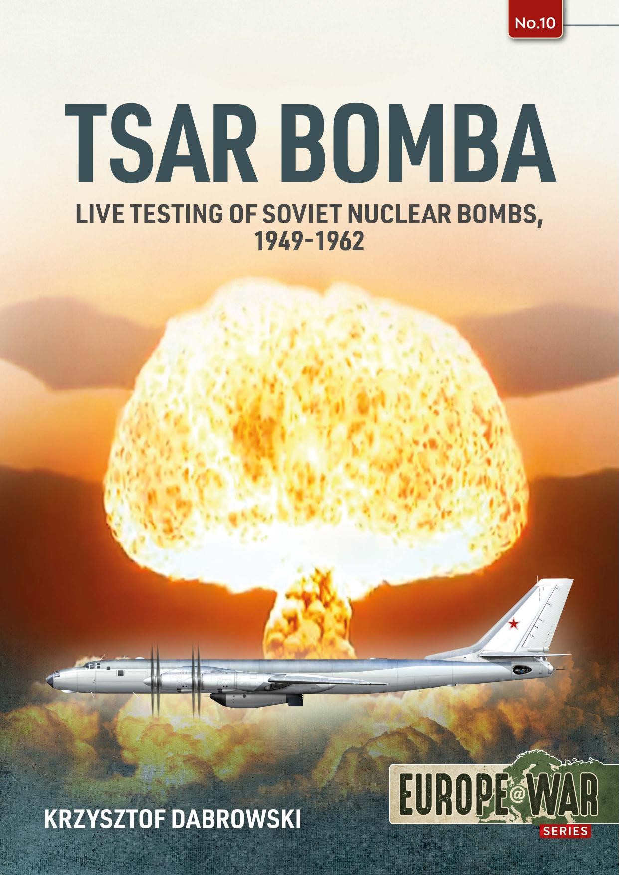 Tsar Bomba: Live Testing of Soviet Nuclear Bombs, 1949-1962 by Krzysztof Dabrowski