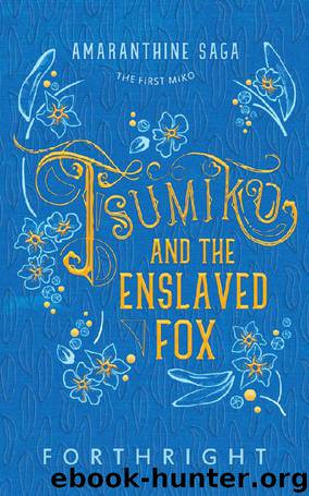 Tsumiko and the Enslaved Fox (Amaranthine Saga Book 1) by Forthright