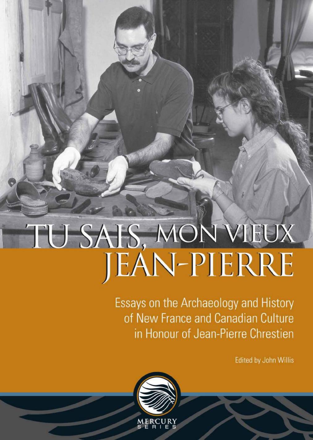 Tu sais, mon vieux Jean-Pierre: Essays on the Archaeology and History of New France and Canadian Culture in Honour of Jean-Pierre Chrestien by unknow